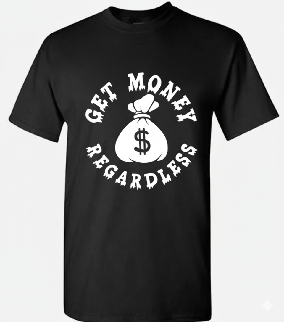 Get Money Regardless T-shirt