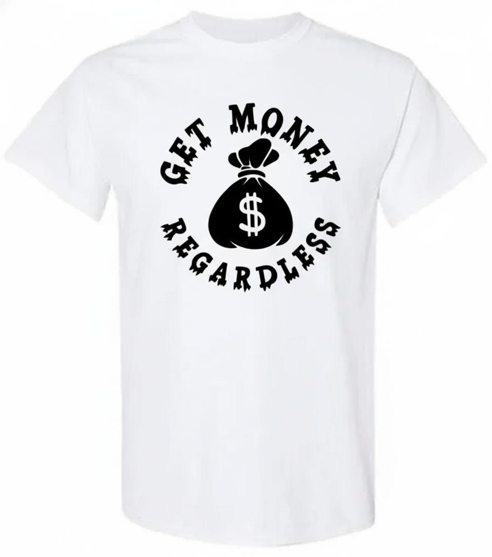 Get Money Regardless T-shirt